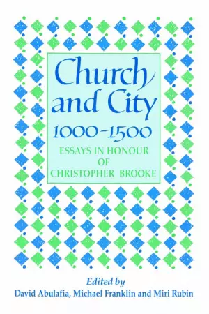 Church and City, 1000 1500: Essays in Honour of Christopher Brooke