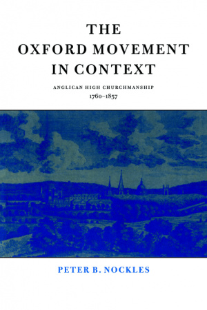 The Oxford Movement in Context: Anglican High Churchmanship, 1760-1857