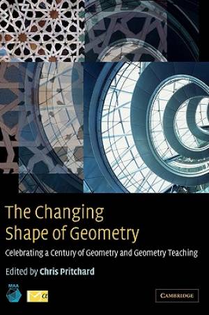 The Changing Shape of Geometry: Celebrating a Century of Geometry and Geometry Teaching