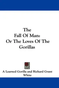 The Fall Of Man: Or The Loves Of The Gorillas