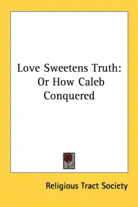 Love Sweetens Truth: Or How Caleb Conquered