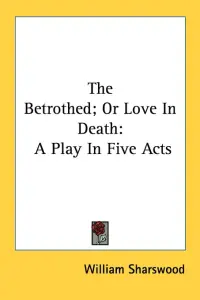 The Betrothed; Or Love In Death: A Play In Five Acts