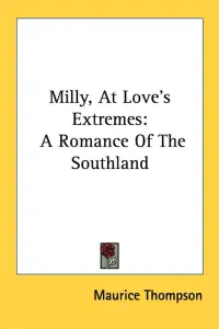 Milly, At Love's Extremes: A Romance Of The Southland