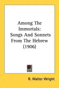 Among The Immortals: Songs And Sonnets From The Hebrew (1906)