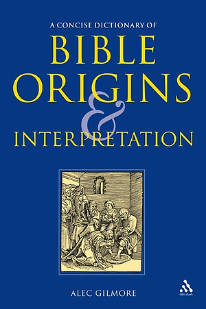 A Concise Dictionary of Bible Origins and Interpretation