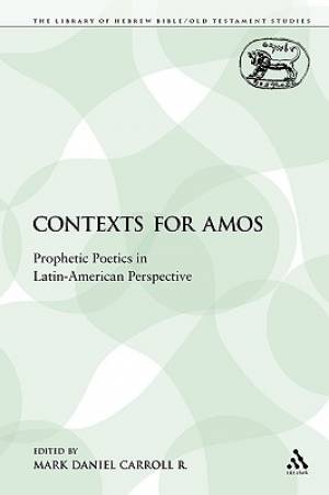 Contexts for Amos: Prophetic Poetics in Latin-American Perspective