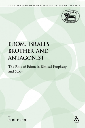 Edom, Israel's Brother and Antagonist: The Role of Edom in Biblical Prophecy and Story