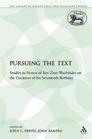 Pursuing the Text: Studies in Honor of Ben Zion Wacholder on the Occasion of His Seventieth Birthday