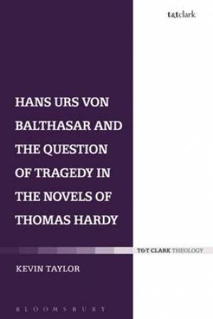 Hans Urs von Balthasar and the Question of Tragedy in the Novels of Thomas Hardy