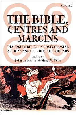 The Bible, Centres and Margins: Dialogues Between Postcolonial African and British Biblical Scholars