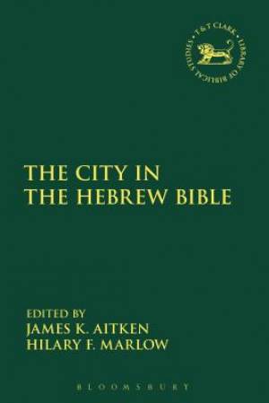 The City in the Hebrew Bible: Critical, Literary and Exegetical Approaches