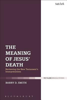 The Meaning of Jesus' Death: Reviewing the New Testament's Interpretations