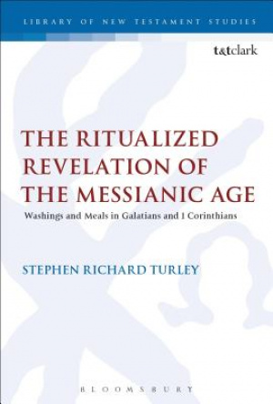 The Ritualized Revelation of the Messianic Age: Washings and Meals in Galatians and 1 Corinthians