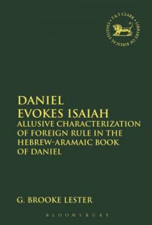 Daniel Evokes Isaiah: Allusive Characterization of Foreign Rule in the Hebrew-Aramaic Book of Daniel