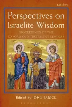 Perspectives on Israelite Wisdom: Proceedings of the Oxford Old Testament Seminar