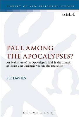 Paul Among the Apocalypses?: An Evaluation of the 'apocalyptic Paul' in the Context of Jewish and Christian Apocalyptic Literature