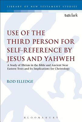 Use of the Third Person for Self-Reference by Jesus and Yahweh: A Study of Illeism in the Bible and Ancient Near Eastern Texts and Its Implications fo