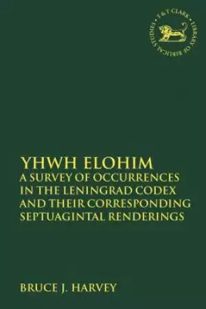 Yhwh Elohim: A Survey of Occurrences in the Leningrad Codex and Their Corresponding Septuagintal Renderings