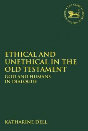 Ethical and Unethical in the Old Testament: God and Humans in Dialogue