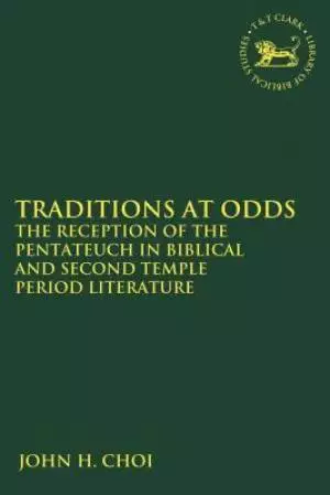 Traditions at Odds: The Reception of the Pentateuch in Biblical and Second Temple Period Literature