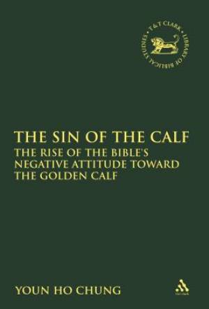 The Sin of the Calf: The Rise of the Bible's Negative Attitude Toward the Golden Calf