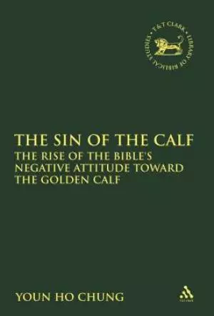 The Sin of the Calf: The Rise of the Bible's Negative Attitude Toward the Golden Calf