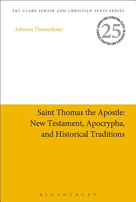 Saint Thomas The Apostle: New Testament, Apocrypha, And Historical Traditions