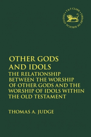 Other Gods and Idols: The Relationship Between the Worship of Other Gods and the Worship of Idols Within the Old Testament