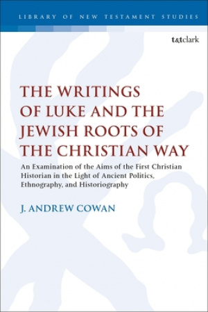 The Writings of Luke and the Jewish Roots of the Christian Way: An Examination of the Aims of the First Christian Historian in the Light of Ancient Po