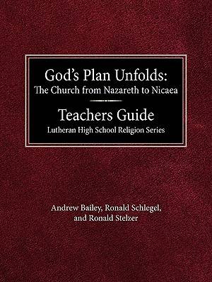 God's Plan Unfolds: The Church from Nazareth to Nicaea Teachers Guide Lutheran High School Religion Series