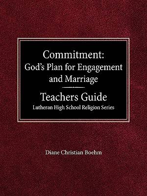 Committment God's Plan for Engagement and Marriage Teacher's Guide Lutheran High School Religion Series