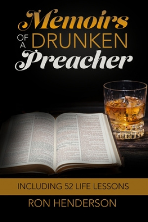 Memoirs of a Drunken Preacher: Including 52 Life Lessons