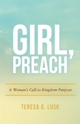 Girl,Preach: A Woman's Call to Kingdom Purpose