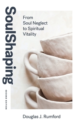 SoulShaping (Second Edition): From Soul Neglect to Spiritual Vitality