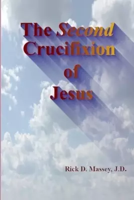 The Second Crucifixion of Jesus