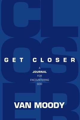 Get Closer: A Journal For Encountering God