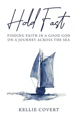 Hold Fast: Finding Faith in a Good God on a Journey Across the Sea