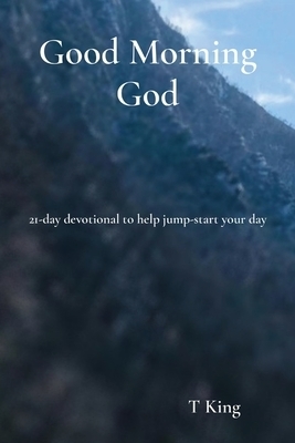 Good Morning God: 21-day devotional to help jump-start your day