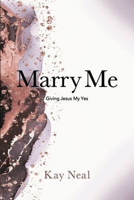 Marry Me: Giving Jesus My Yes