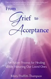 From Grief to Acceptance: An Active Process for Healing While Honoring Our Loved Ones