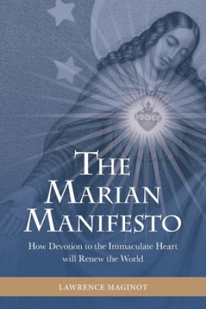 The Marian Manifesto: How Devotion to the Immaculate Heart will Renew the World