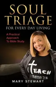 Soul Triage For Every Day Living: A Practical Approach To Bible Study