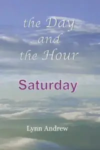 The Day and the Hour: Saturday