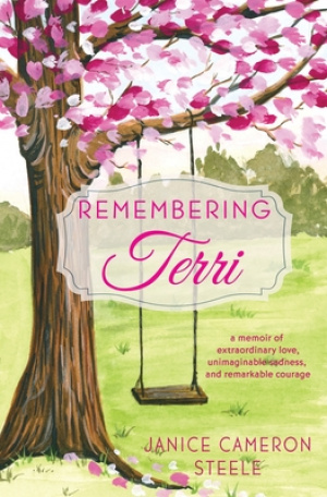 Remembering Terri: a memoir of extraordinary love, unimaginable sadness, and remarkable courage