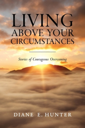 Living Above Your Circumstances: Stories of Courageous Overcoming