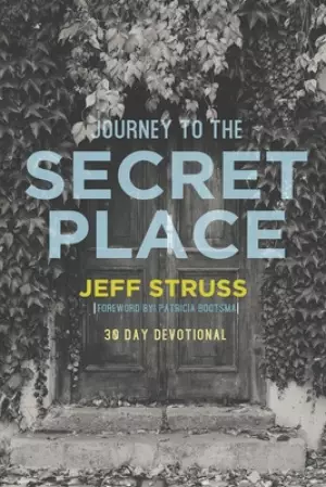 Journey to The Secret Place: 30 Day Devotional