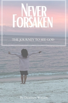 Never Forsaken: The Journey to See God