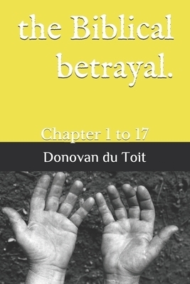 The Biblical betrayal.: Chapter 1 to 17