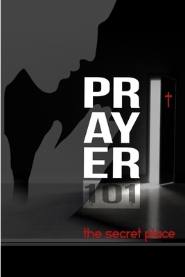 PRAYER101: the secret place