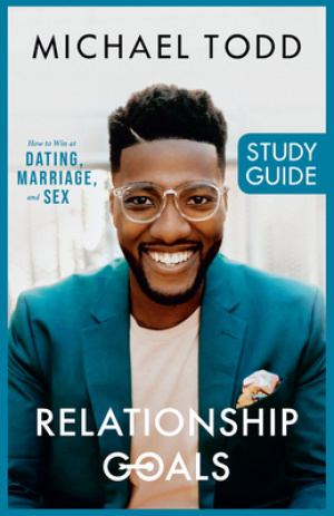 Relationship Goals Study Guide: How to Win at Dating, Marriage, and Sex